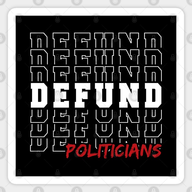 Defund Politicians Magnet by Tshirtiz